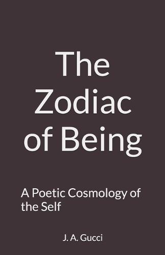 The Zodiac of Being: A Lyrical Cosmology of the Self