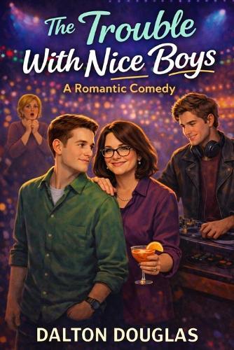 The Trouble with Nice Boys: A Romantic Comedy