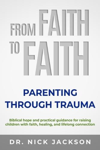 From Faith to Faith: Parenting Through Trauma