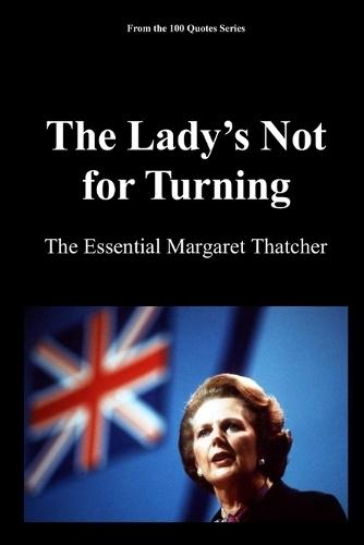 The Lady's Not for Turning: The Essential Margaret Thatcher