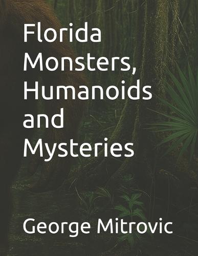 Florida Monsters, Humanoids and Mysteries