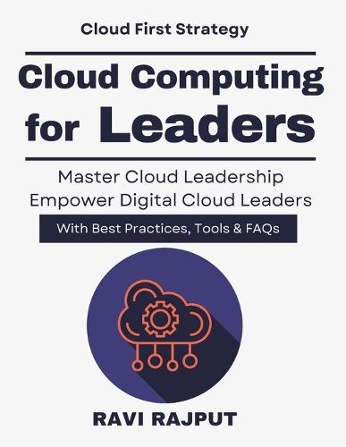 Cloud Computing for Leaders: Cloud adoption made easy cloud strategy for executives cloud computing leadership cloud transformation for business cloud innovation and resilience Security