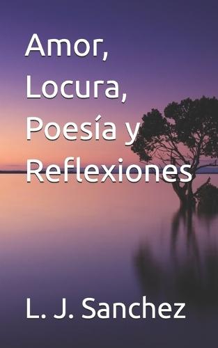 Amor, Locura, Poesía y Reflexiones
