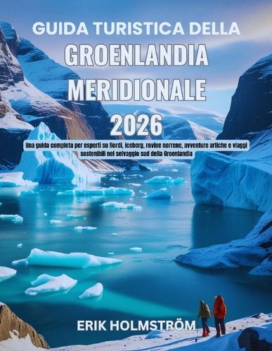 Guida turistica della Groenlandia meridionale 2026: Una guida completa per esperti su fiordi, iceberg, rovine norrene, avventure artiche e viaggi sostenibili nel selvaggio sud della Groenlandia