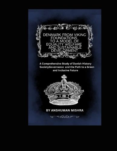 Denmark: From Viking Foundations to a Model of Equality Welfare and Sustainable Development