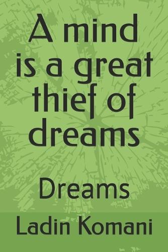 A Mind Is A Great Thief Of Dreams: Dreams