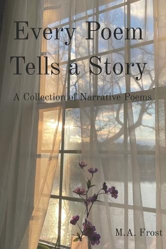 Every Poem Tells a Story: A Collection of Narrative Poems
