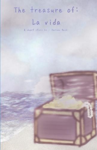 The Treasure of: La Vida: A Short Adventure Chapter Book by Darian Beck