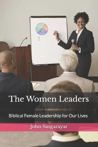 The Women Leaders: Biblical Female Leadership for Our Lives