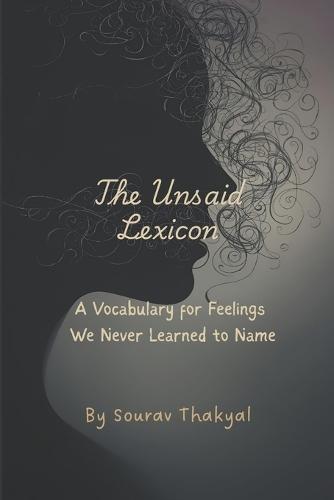 The Unsaid Lexicon: A Vocabulary for Feelings We Never Learned to Name