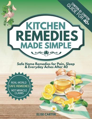 Kitchen Remedies Made Simple: Safe Recipes for Pain & Sleep + Bonus Safety Cheat Sheets for Adults 40+