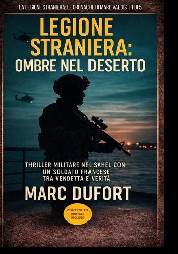 Legione Straniera: Ombre nel deserto: Thriller militare nel Sahel con un soldato francese tra vendetta e verità