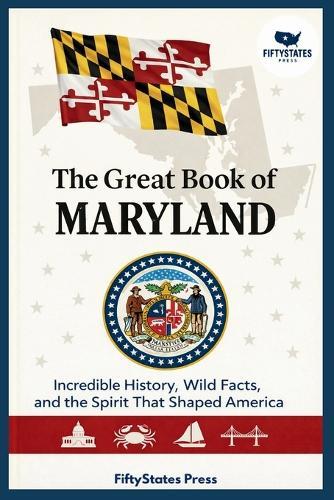 The Great Book of Maryland: Incredible History, Wild Facts, and the Spirit That Shaped America