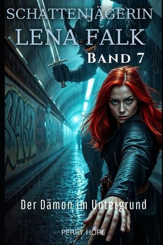 Der Dämon im Untergrund (Schattenjägerin Lena Falk 7): Urban-Fantasy-Mystery in Europa - Der Schleier der Mythen