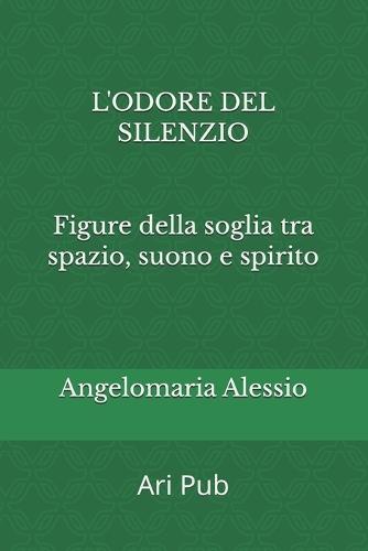 L'odore del silenzio: Figure della soglia tra spazio, suono e spirito
