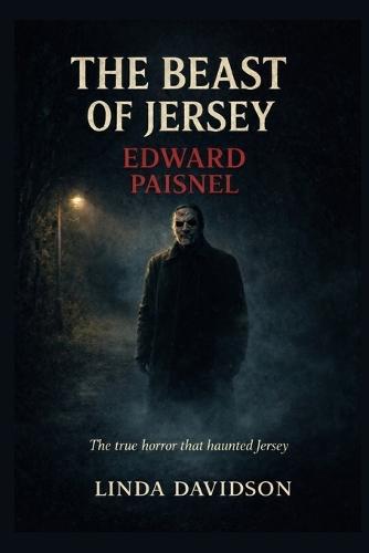 The Beast of Jersey: Edward Paisnel The true horror that haunted Jersey