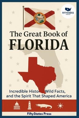 The Great Book of Florida: Incredible History, Wild Facts, and the Spirit That Shaped America