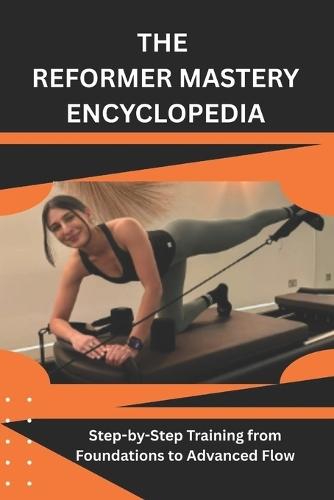 The Reformer Mastery Encyclopedia: Step-by-Step Training from Foundations to Advanced Flow