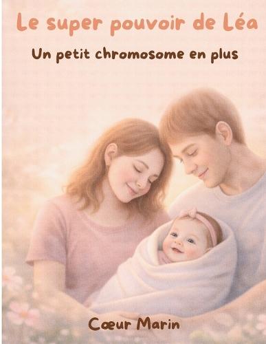Le super pouvoir de Léa: Un chromosome en plus