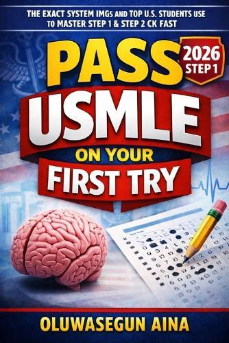 Pass USMLE on Your First Try: The Exact Question-Based System to Master Step1