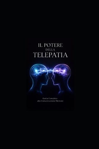 Il Potere Della Telepatia: Guida Completa alla Comunicazione