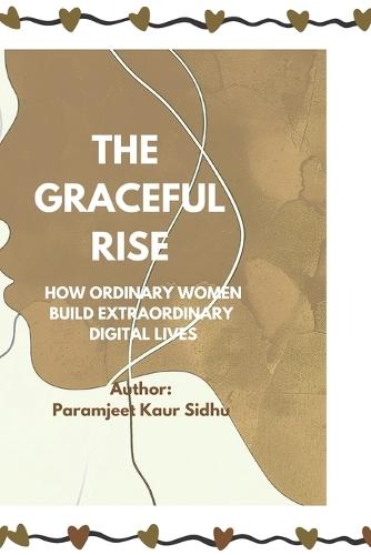 The Graceful Rise: How Ordinary Women Build Extraordinary Digital Lives