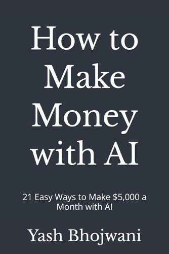 How to Make Money with AI: 21 Easy Ways to Make $5,000 a Month with AI