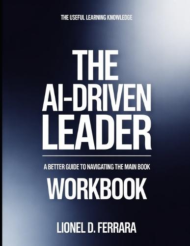 The Useful Learning Knowledge The Ai-Driven Leader: A Better Guide To Navigating The Main Book
