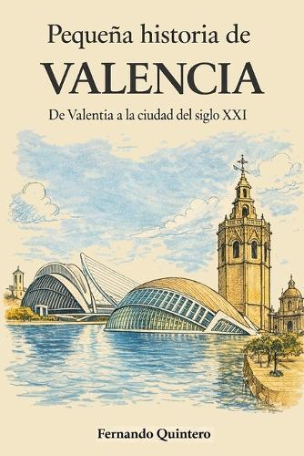 Pequeña historia de Valencia: De Valentia a la ciudad del siglo XXI