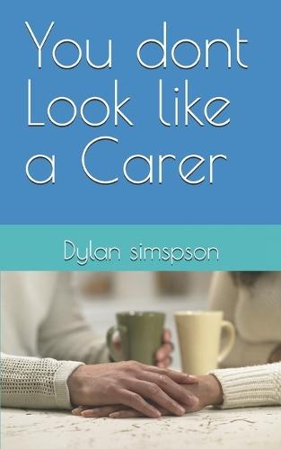 You dont Look like a Carer