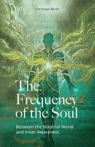 The Frequency of the Soul: Between the Material World and Inner Awareness