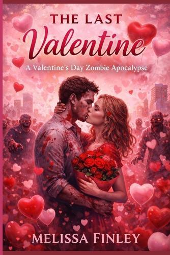 The Last Valentine: A Valentine's Day Zombie Apocalypse