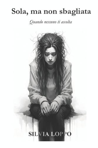 Sola, Ma Non Sbagliata: Quando nessuno ti ascolta