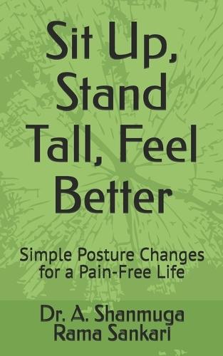 Sit Up, Stand Tall, Feel Better: Simple Posture Changes for a Pain-Free Life