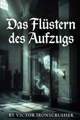 Das Flüstern Des Aufzugs: A Slow-Burning German Adventure About Memory, Resistance, and Identity B2-C1 Graded Reader for Language Learners