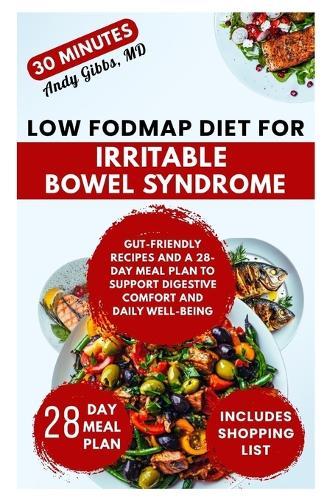 Low FODMAP Diet for Irritable Bowel Syndrome: Gut-Friendly Recipes and a 28-Day Meal Plan to Support Digestive Comfort and Daily Well-Being
