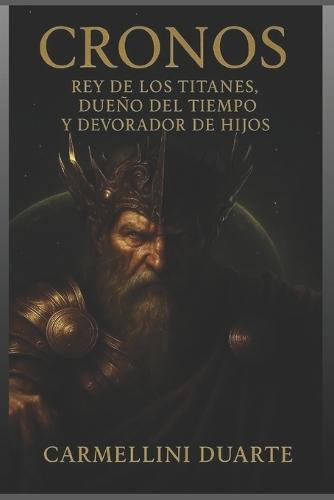 Cronos - Rey de los Titanes, Dueño del Tiempo y Devorador de sus Hijos