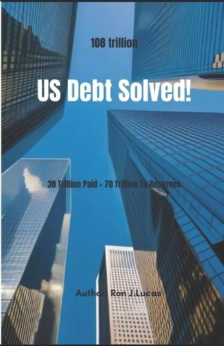US Debt Solved!: 38 Trillion Debt Paid + 70 Trillion To Reserves