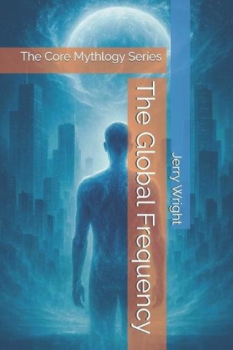 The Global Frequency: The Core Mythlogy Series