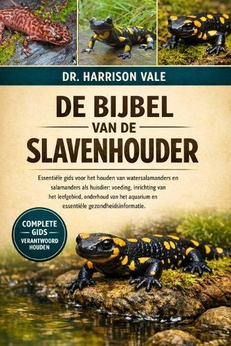 de Bijbel Van de Slavenhouder: Essentiële gids voor het houden van watersalamanders en salamanders als huisdier: voeding, inrichting van het leefgebied, onderhoud van het aquarium en essentiële gezondheidsinformatie.