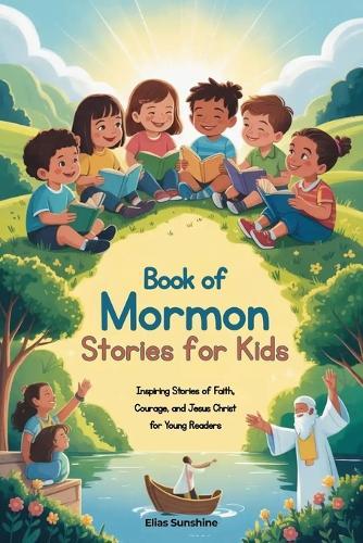 Book of Mormon Stories for Kids: Inspiring Stories of Faith, Courage, and Jesus Christ for Young Readers