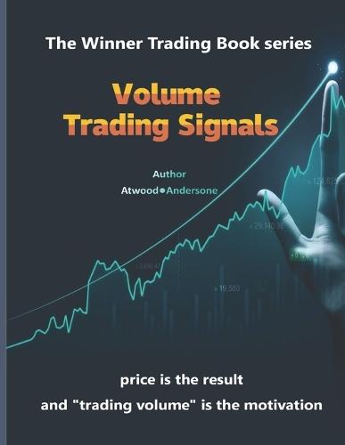 Volume Trading Signals: The Winner Trading Book series - price is the result and ""trading volume"" is the motivation - 153 images, 185 pages