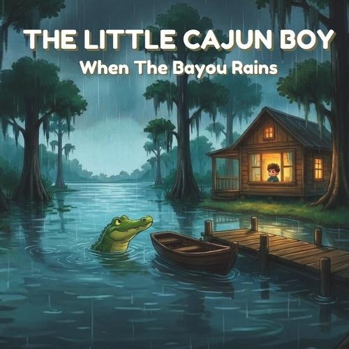 The Little Cajun Boy: When The Bayou Rains