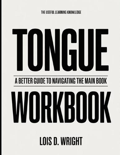 The Useful Learning Knowledge Tongue: A Better Guide To Navigating The Main Book