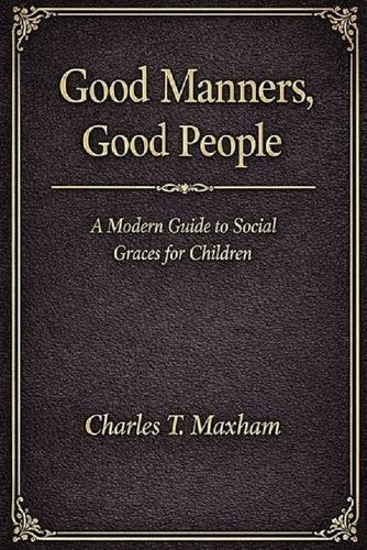 Good Manners, Good People: A Modern Guide to Social Graces for Children