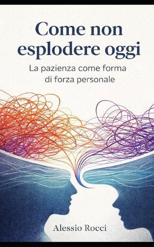Come non esplodere oggi: La pazienza come forma di forza personale