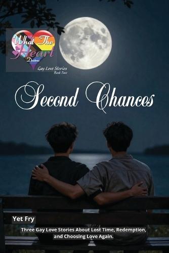 Second Chances: Three Gay Love Stories About Lost Time, Redemption, and Choosing Love Again