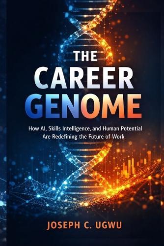 The Career Genome: How AI, Skills Intelligence, and Human Potential Are Redefining the Future of Work