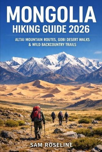 Mongolia Hiking Guide 2026: Altai Mountain Routes, Gobi Desert Walks & Wild Backcountry Trails
