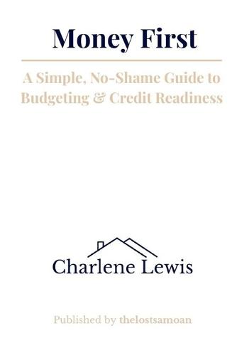 Money First: A Simple, No-Shame Guide to Budgeting & Credit Readiness